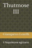 Thutmose III: il Napoleone egiziano (Storia Antica e biografie di uomini e donne dell'antichità) (Italian Edition) B0F9VG3L4X Book Cover