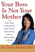 Your Boss Is Not Your Mother: Eight Steps to Eliminating Office Drama and Creating Positive Relationships at Work (AgatePro) 1932841164 Book Cover
