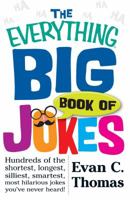 The Everything Big Book of Jokes: Hundreds of the Shortest, Longest, Silliest, Smartest, Most Hilarious Jokes You've Never Heard! 1440576971 Book Cover