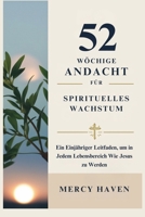 52-Wöchige Andacht für Spirituelles Wachstum: Ein Einjähriger Leitfaden, um in Jedem Lebensbereich Wie Jesus zu Werden (German Edition) B0DS9GY14C Book Cover