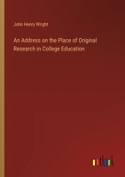 An Address on the Place of Original Research in College Education 3385344042 Book Cover