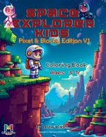 Space Explorer Kids: Pixel & Blocky Edition V.1 (Space Explorer for Kids) B0FBM9H2ZW Book Cover