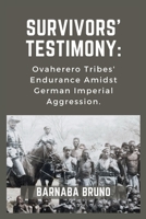 Survivors' Testimony: Ovaherero Tribes' Endurance Amidst German Imperial Aggression B0CQ7X3G8J Book Cover
