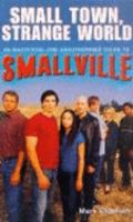 Smalltown, Strange World: An Unofficial and Unauthorised Guide to Smallville 0753507781 Book Cover
