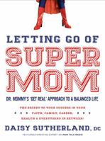 Letting Go of Supermom: Dr. Mommy's "Get Real" Approach to a Balanced Life 1616384638 Book Cover