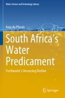 South Africa’s Water Predicament: Freshwater’s Unceasing Decline (Water Science and Technology Library, 101) 3031240189 Book Cover
