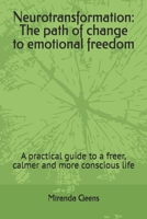 Neurotransformation: The path of change to emotional freedom: A practical guide to a freer, calmer and more conscious life B0GGJ3RFTT Book Cover