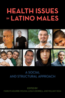 Health Issues in Latino Males: A Social and Structural Approach 0813546044 Book Cover
