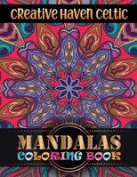 Creative Haven Celtic Mandalas Coloring Book: Unique Mandalas Pattern Coloring Book For Adult Stress Relaxation Beautiful Mandala ... Meditation, Happiness and Relief & Art 1671890248 Book Cover