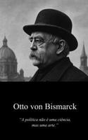 OTTO VON BISMARCK A ARTE DO POSSÍVEL (Portuguese Edition) B0GYJS4D9T Book Cover