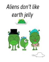 Aliens dont like eath jelly 0464811155 Book Cover