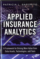Applied Insurance Analytics: A Framework for Driving More Value from Data Assets, Technologies, and Tools 0133760367 Book Cover