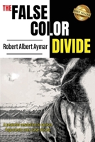The False Color Divide: A Peaceful Solution to Racism. Arguments Over, Case Closed 1956649506 Book Cover