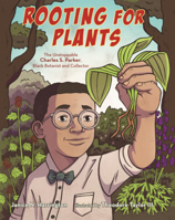 Rooting for Plants: The Unstoppable Charles S. Parker, Black Botanist and Collector B0GN6CNL2P Book Cover