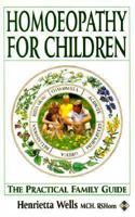 Homeopathy for Children: The Practical Family Guide 1852304480 Book Cover