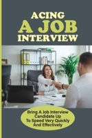 Acing A Job Interview: Bring A Job Interview Candidate Up To Speed Very Quickly And Effectively: How To Practice Your Interview Anecdotes null Book Cover