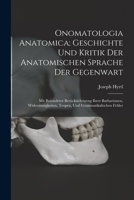 Onomatologia Anatomica; Geschichte Und Kritik Der Anatomischen Sprache Der Gegenwart: Mit Besonderer Berücksichtigung Ihrer Barbarismen, ... Und Grammatikalischen Fehler 3743641313 Book Cover