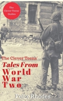 The Clever Teens' Tales From World War Two: 6 (The Clever Teens’ Guides) 1838013474 Book Cover