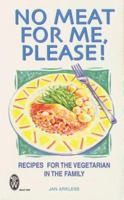 No Meat For Me, Please!: Recipes for the Vegetarian in the Family 0716020769 Book Cover