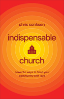 Indispensable Church: Powerful Ways to Flood Your Community with Love 1540900185 Book Cover