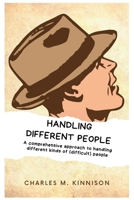 Handling different people: A comprehensive approach to handling all kinds of (Difficult) people. B0BBQB4D8R Book Cover