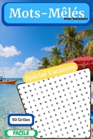 Mots-Mêlés - 50 Grilles - Facile: Spécial Vacances (French Edition) B0H7WY45QX Book Cover
