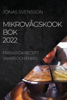 Mikrovågskook BOK 2022: Prisvärda Recept Snabb Och Enkel 1837890013 Book Cover