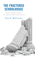 The Fractured Schoolhouse: Reexamining Education for a Free, Equal, and Harmonious Society 1475864256 Book Cover