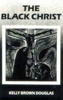 The Black Christ (Bishop Henry McNeal Turner/Sojourner Truth Series in Black Religion) 162698316X Book Cover
