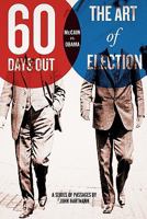 Sixty Days Out: The Art of Election 1441457860 Book Cover