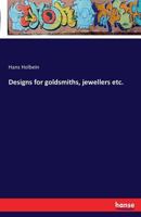 Designs for Goldsmiths, Jewellers Etc. 3741144851 Book Cover