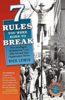 7 Rules You Were Born to Break: How Intelligent Misbehavior Can Help You and Your Organization Thrive 0986673005 Book Cover
