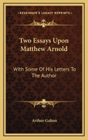 Two essays upon Matthew Arnold, with some of his letters to the author 3337241328 Book Cover