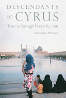 Descendants of Cyrus: Travels through Everyday Iran 1640120378 Book Cover