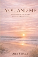You and Me: Reflections on Self-Worth, Renewal & Rediscovery B0GKFH8GXH Book Cover