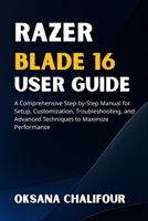 Razer Blade 16 User Guide: A Comprehensive Step-by-Step Manual for Setup, Customization, Troubleshooting, and Advanced Techniques to Maximize Performance B0F7F6RR22 Book Cover
