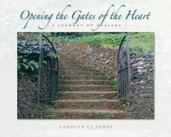 Opening the Gates of the Heart: A Journey of Healing 0982635206 Book Cover