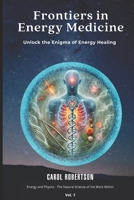 Frontiers in Energy Medicine Vol.1: Unlock the Enigma of Energy Healing 1838394656 Book Cover