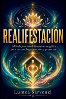 Realifestación: Método práctico de limpieza energética para cuerpo, hogar, vínculos y proyectos (Spanish Edition) B0H7Q7RPSX Book Cover