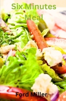 Six Minutes Meal: Relish the speed:Delectable meal in six minutes B0C87SSWPY Book Cover