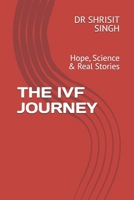 THE IVF JOURNEY: Hope, Science & Real Stories (“The IVF Journey Series”) B0GXTC8VT4 Book Cover