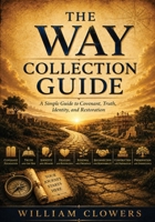 The Way Collection Guide: A Simple Guide to Covenant, Truth, Identity, and Restoration B0HHJ37991 Book Cover