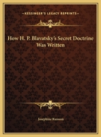 How H. P. Blavatsky's Secret Doctrine Was Written 1425357075 Book Cover
