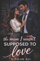 THE MAN I WASN’T SUPPOSED TO LOVE B0GQ281JTS Book Cover