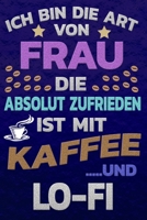 Ich bin die Art von Frau die absolut zufrieden ist mit Kaffee und LO-FI: Punktkariertes Papier Bullet Journal Notizheft Skizzenbuch Tagebuch Gepunktete Seiten Dot Grid Notebook 1651155585 Book Cover