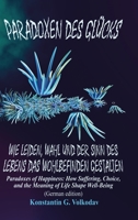 Paradoxen des Glücks: Wie Leiden, Wahl und der Sinn des Lebens das Wohlbefinden gestalten (German Edition) 1326240382 Book Cover