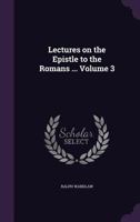 Lectures on the Epistle to the Romans; Volume 3 1359189394 Book Cover