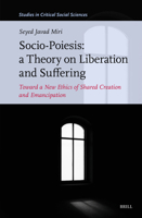 Socio-Poiesis: A Theory on Liberation and Suffering: Toward a New Ethics of Shared Creation and Emancipation (Studies in Critical Social Sciences) 900474651X Book Cover