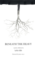 Beneath The Heavy: a poetry collection 1006726012 Book Cover