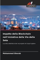 Impatto della Blockchain nell'iniziativa della Via della Seta: La pratica della Blockchain nel progetto Air-CargoX egiziano 6206401413 Book Cover